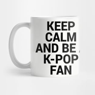 Keep Calm and be K pop Fan Mug